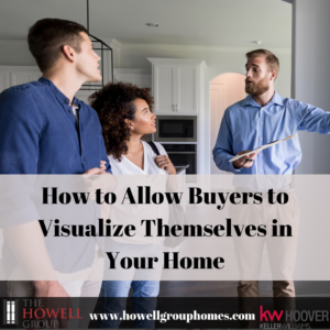 How to Allow Buyers to Visualize Themselves in Your Home
