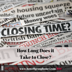 How long does it take to close? - Dianna Howell - The Howell Group