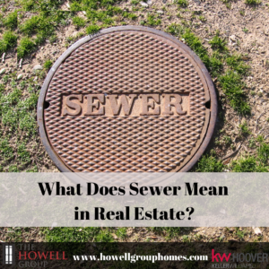 What Does Sewer Mean in Real Estate? - Dianna Howell - The Howell Group